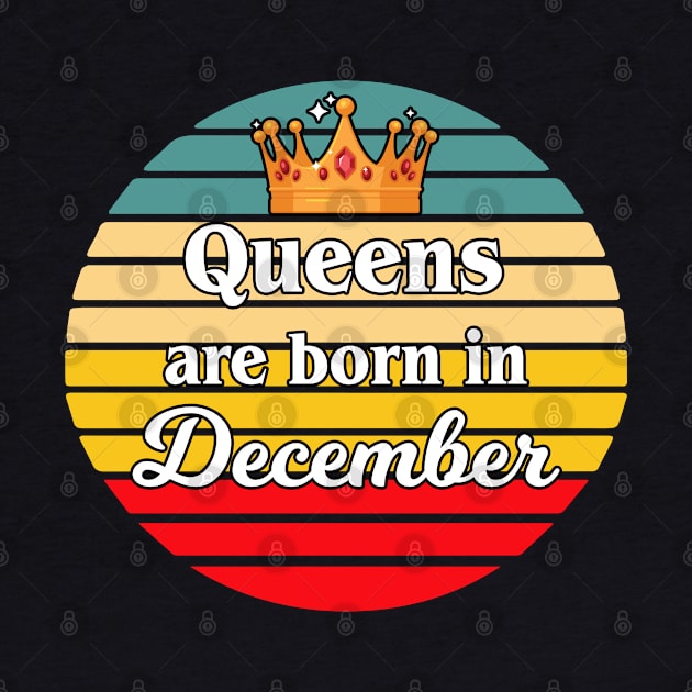 Queens are born in December Birthday Retro Vintage Style by lightbulbmcoc